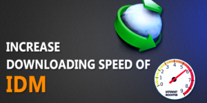 How Can I Speed Up Downloading Speed Of the IDM